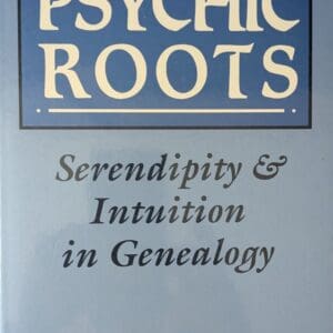 991. Psychic Roots. Serendipity & Intuition in Genealogy