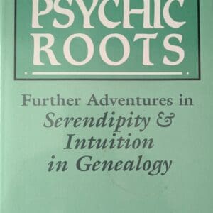 992. More Psychic Roots. Serendipity & Intuition in Genealogy