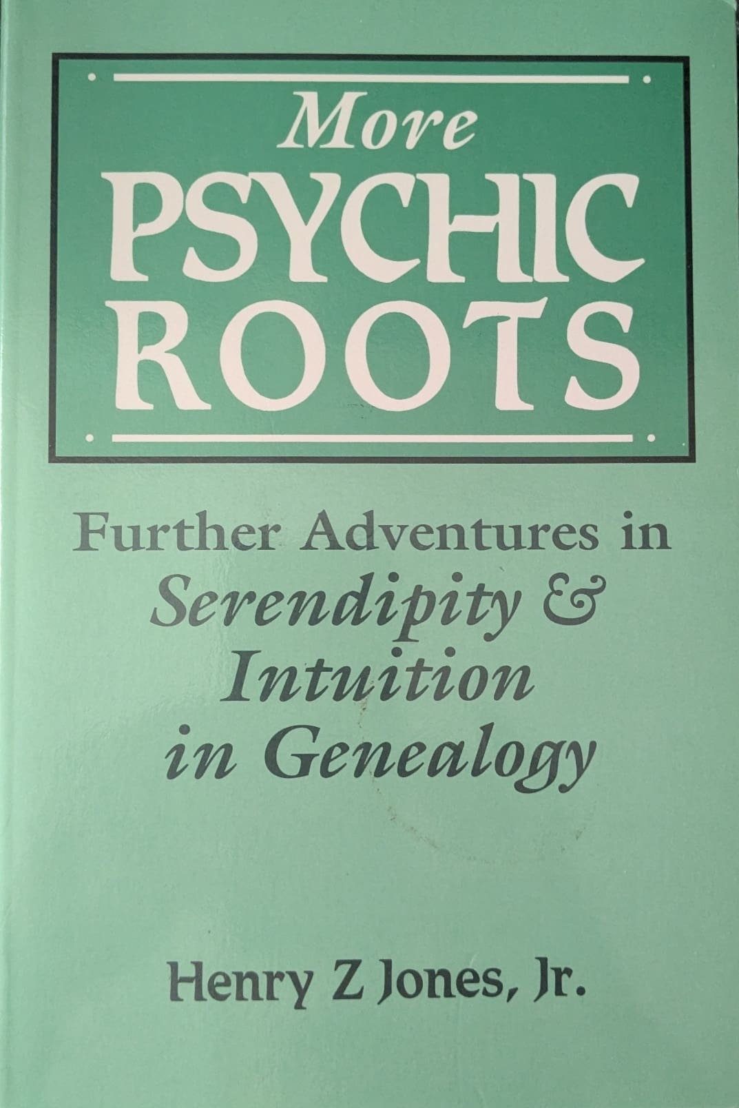 992. More Psychic Roots. Serendipity & Intuition in Genealogy
